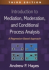 Introduction to Mediation, Moderation, and Conditional Process Analysis, Third Edition : A Regression-Based Approach - Book
