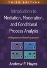 Introduction to Mediation, Moderation, and Conditional Process Analysis, Third Edition : A Regression-Based Approach - eBook