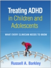 Treating ADHD in Children and Adolescents : What Every Clinician Needs to Know - eBook