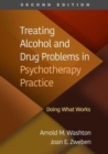 Treating Alcohol and Drug Problems in Psychotherapy Practice, Second Edition : Doing What Works - Book
