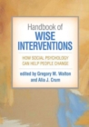 Handbook of Wise Interventions : How Social Psychology Can Help People Change - Book