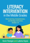 Literacy Intervention in the Middle Grades : Word Learning, Comprehension, and Strategy Instruction, Grades 4-8 - eBook