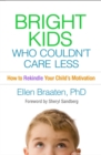 Bright Kids Who Couldn't Care Less : How to Rekindle Your Child's Motivation - eBook