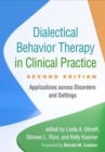 Dialectical Behavior Therapy in Clinical Practice, Second Edition : Applications across Disorders and Settings - Book