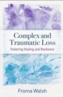 Complex and Traumatic Loss : Fostering Healing and Resilience - Book