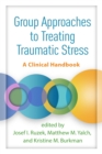 Group Approaches to Treating Traumatic Stress : A Clinical Handbook - eBook