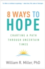 8 Ways to Hope : Charting a Path through Uncertain Times - eBook