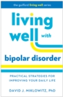 Living Well with Bipolar Disorder : Practical Strategies for Improving Your Daily Life - eBook