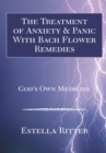 The Treatment of Anxiety & Panic with Bach Flower Remedies : God's Own Medicine - eBook