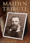 Maiden Tribute : A Life of W.T. Stead - eBook