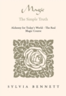 Magic...The Simple Truth : Alchemy for Today's World - the Real Magic Course - eBook