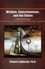 Wisdom, Consciousness, and the Future : Collected Essays - eBook