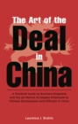 Art of the Deal in China : A Practical Guide to Business Etiquette and the 36 Martial Strategies Employed by Chinese Businessmen and Officals in China - eBook