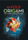 10-Fold Origami : Fabulous Paperfolds You Can Make in Just 10 Steps!: Origami Book with 26 Projects: Perfect for Origami Beginners, Children or Adults - eBook
