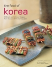 Food of Korea : 63 Simple and Delicious Recipes from the Land of the Morning Calm - eBook