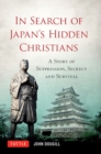 In Search of Japan's Hidden Christians : A Story of Suppression, Secrecy and Survival - eBook