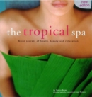 Tropical Spa : Asian Secrets of Health, Beauty and Rekaxation - eBook