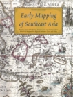Early Mapping of Southeast Asia : The Epic Story of Seafarers, Adventurers, and Cartographers Who First Mapped the Regions Between China and India - eBook