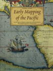 Early Mapping of the Pacific : The Epic Story of Seafarers, Adventurers and Cartographers Who Mapped the Earth's Greatest Ocean - eBook