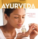 Ayurveda : Asian Secrets of Wellness, Beauty and Balance - eBook