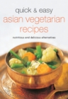 Quick & Easy Asian Vegetarian Recipes : Nutritious and Delicious Alternatives - eBook