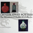 Chinese Snuff Bottles : The Adventures and Studies of a Colletor - eBook