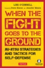 When the Fight Goes to the Ground : Jiu-Jitsu Strategies and Tactics for Self-Defense (Downloadable Media Included) - eBook