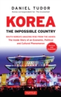 Korea: The Impossible Country : South Korea's Amazing Rise from the Ashes: The Inside Story of an Economic, Political and Cultural Phenomenon - eBook