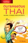 Outrageous Thai : Slang, Curses and Epithets (Thai Phrasebook) - eBook