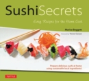 Sushi Secrets : Easy Recipes for the Home Cook - eBook