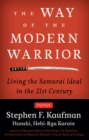 Way of the Modern Warrior : Living the Samurai Ideal in the 21st Century - eBook