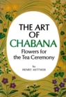 Art of Chabana : Flowers for the Tea Ceremony - eBook