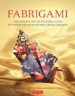 Fabrigami : The Origami Art of Folding Cloth to Create Decorative and Useful Objects  (Furoshiki - The Japanese Art of Wrapping) - eBook
