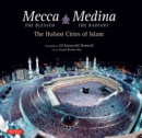 Mecca the Blessed, Medina the Radiant : The Holiest Cities of Islam - eBook