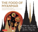 The Food of Myanmar : Authentic Recipes from the Land of the Golden Pagodas - eBook