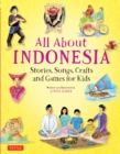 All About Indonesia : Stories, Songs, Crafts and Games for Kids - eBook