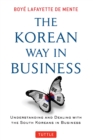 Korean Way In Business : Understanding and Dealing with the South Koreans in Business - eBook