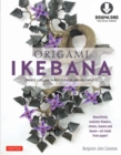 Origami Ikebana : Create Lifelike Paper Flower Arrangements: Includes Origami Book with 38 Projects and Downloadable Video Instructions - eBook