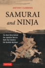 Samurai and Ninja : The Real Story Behind the Japanese Warrior Myth that Shatters the Bushido Mystique - eBook
