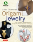 LaFosse & Alexander's Origami Jewelry : Easy-to-Make Paper Pendants, Bracelets, Necklaces and Earrings: Downloadable Video Included: Great for Kids and Adults! - eBook