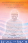 Beyond the Breath : Extraordinary Mindfulness Through Whole-Body Vipassana Meditation - eBook