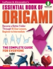 LaFosse & Alexander's Essential Book of Origami : The Complete Guide for Everyone: Origami Book with 16 Lessons and Downloadable Instructional Video - eBook