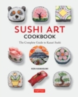 Sushi Art Cookbook : The Complete Guide to Kazari Sushi - eBook