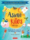 Asian Kites for Kids : Make & Fly Your Own Asian Kites - Easy Step-by-Step Instructions for 15 Colorful Kites - eBook