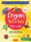 Origami Activities for Kids : Discover the Magic of Japanese Paper Folding, Learn to Fold Your Own Paper Models - eBook