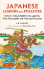 Japanese Legends and Folklore : Samurai Tales, Ghost Stories, Legends, Fairy Tales, Myths and Historical Accounts - eBook
