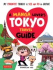 Manga Lover's Tokyo Travel Guide : My Favorite Things to See and Do In Japan - eBook