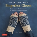 Easy Knitted Fingerless Gloves : Stylish Japanese Knitting Patterns for Hand, Wrist and Arm Warmers - eBook