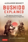 Bushido Explained : The Japanese Samurai Code: A New Interpretation for Beginners - eBook