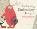 Enchanting Embroidery Designs : Whimsical Animal and Plant Motifs to Stitch - eBook